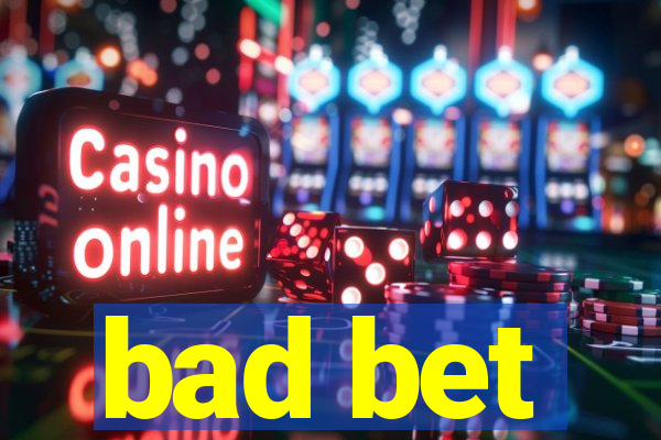 bad bet